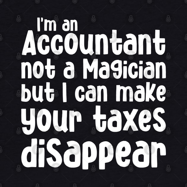 I'm an Accountant not a magician but I can make your taxes disappear by cecatto1994